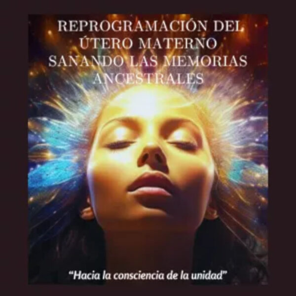 E-book "Reprogramación del Útero Materno: Sanando las Memorias Ancestrales"